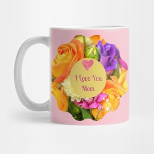 I Love You Mom! Flower colorful  wreath Mug